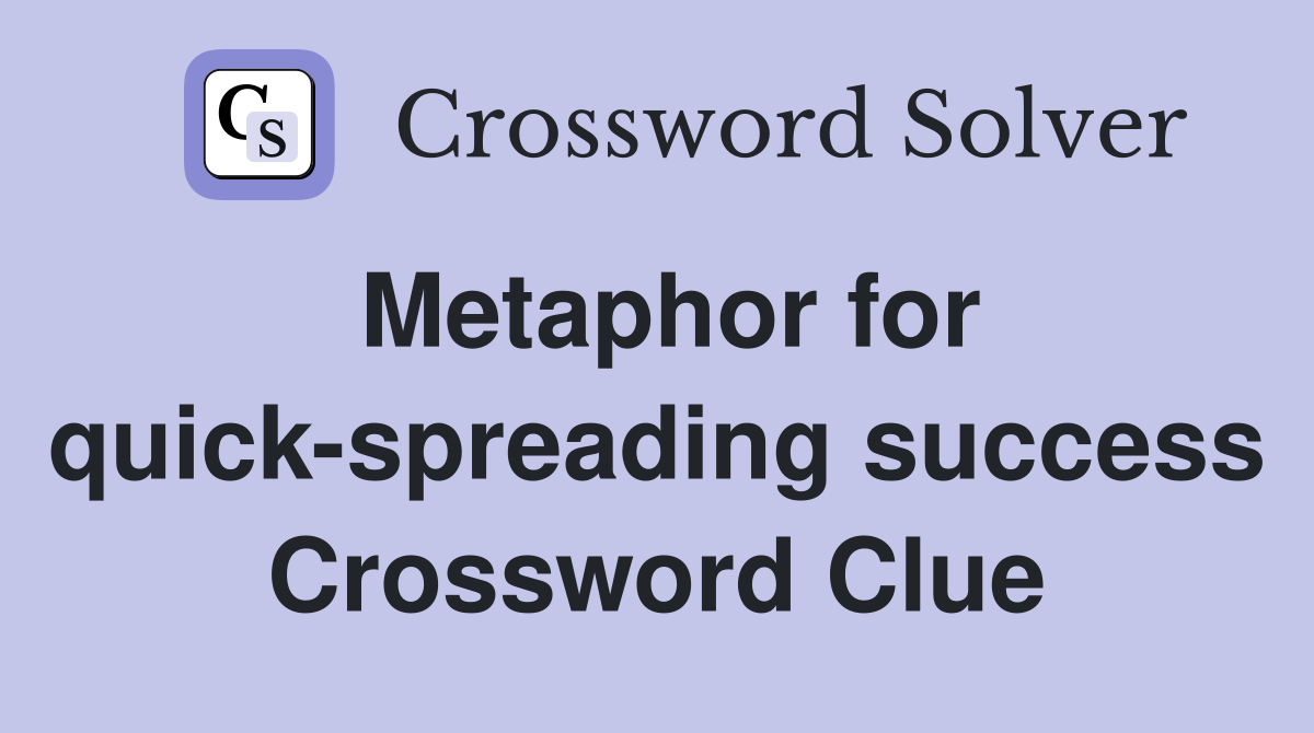 Metaphor for quick-spreading success Crossword Clue