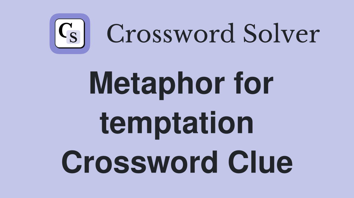 Metaphor for temptation Crossword Clue