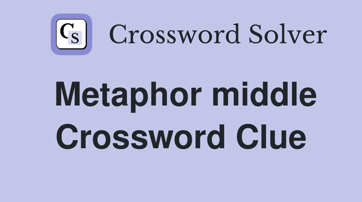 Metaphor middle Crossword Clue