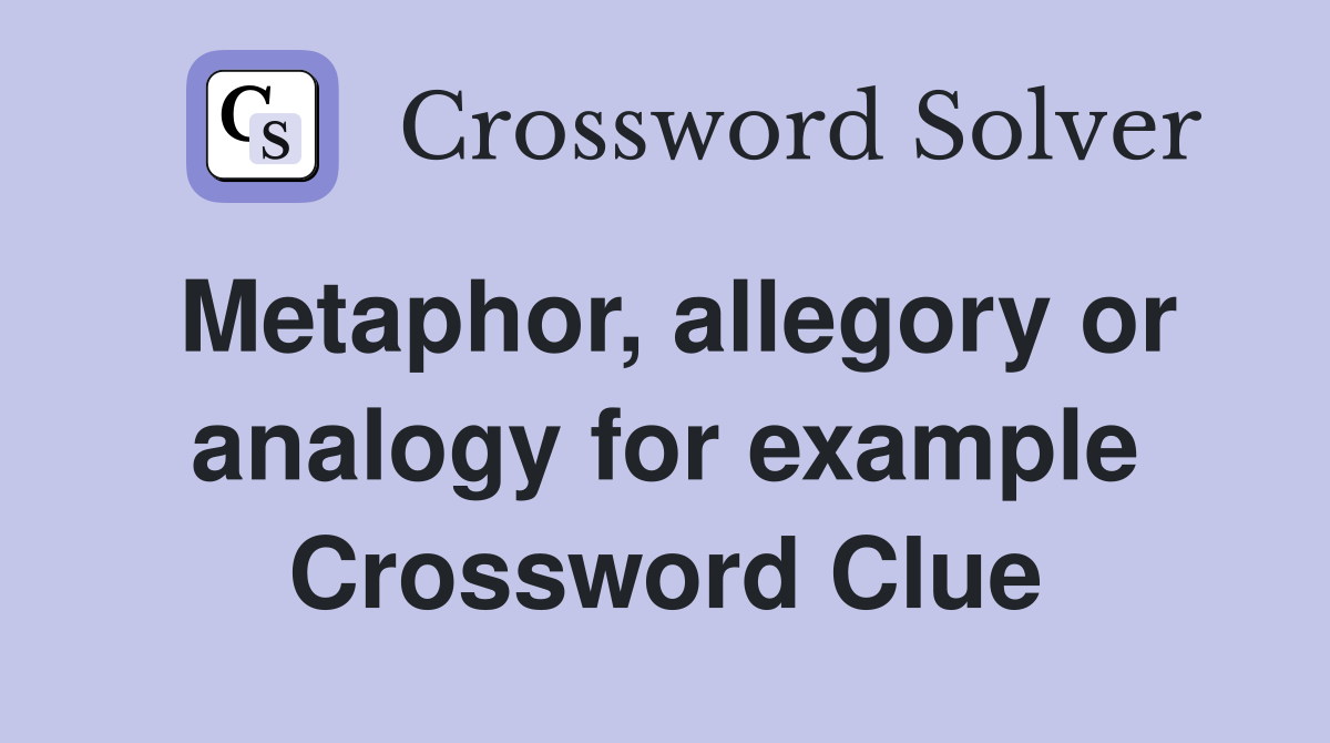 Metaphor, allegory or analogy for example Crossword Clue