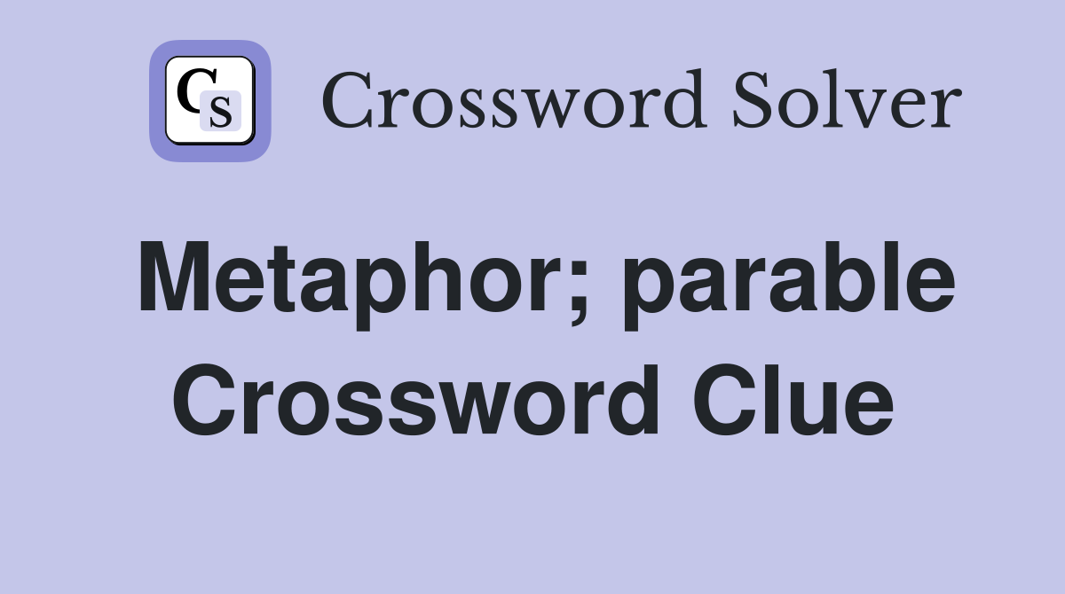 Metaphor; parable Crossword Clue