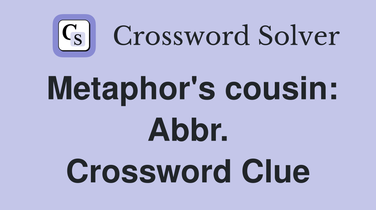 Metaphor's cousin: Abbr. Crossword Clue
