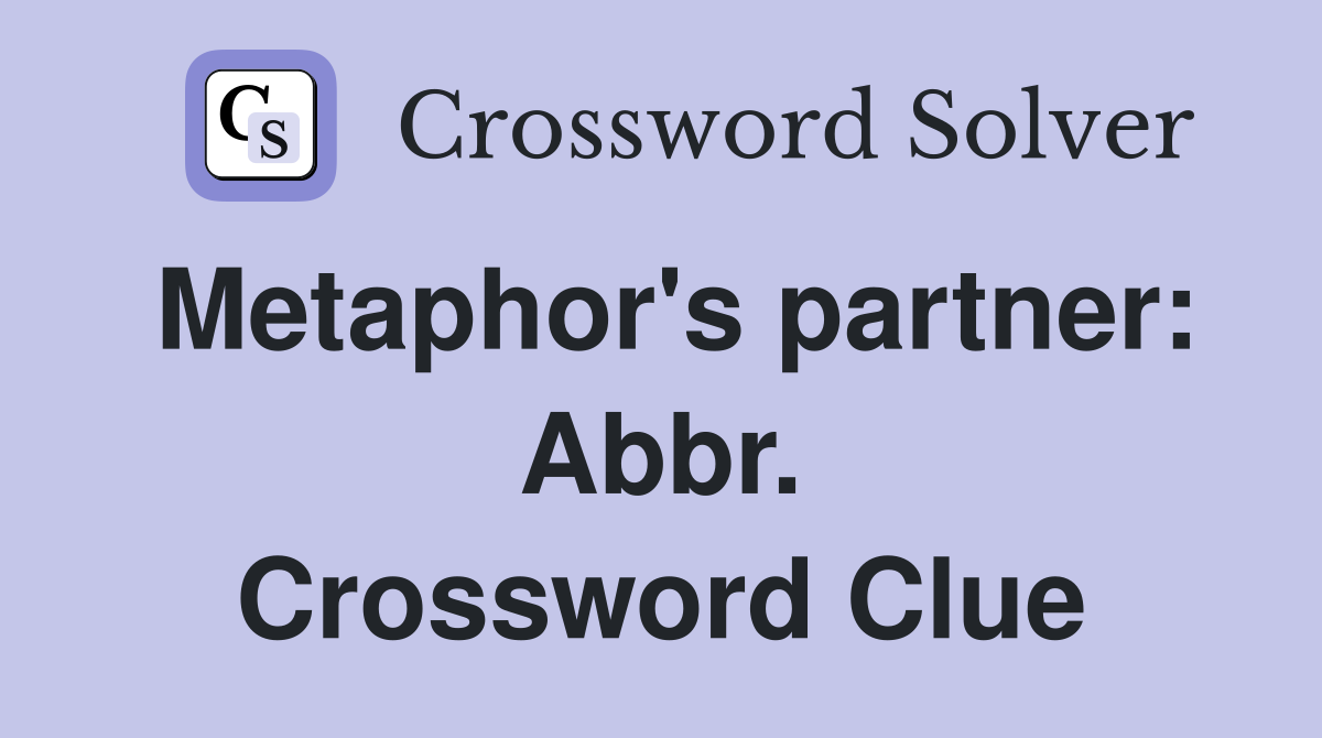 Metaphor's partner: Abbr. Crossword Clue