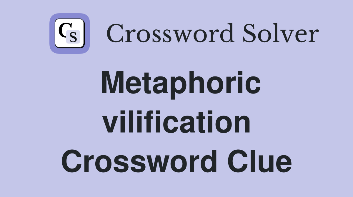 Metaphoric vilification Crossword Clue