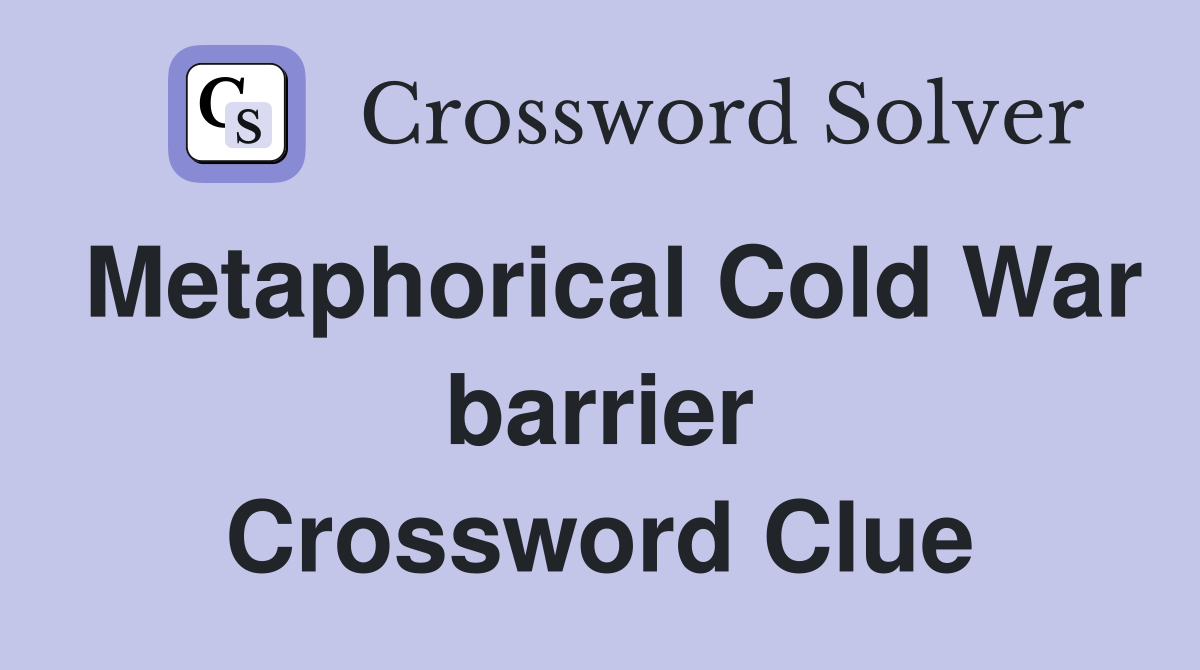 Metaphorical Cold War barrier Crossword Clue