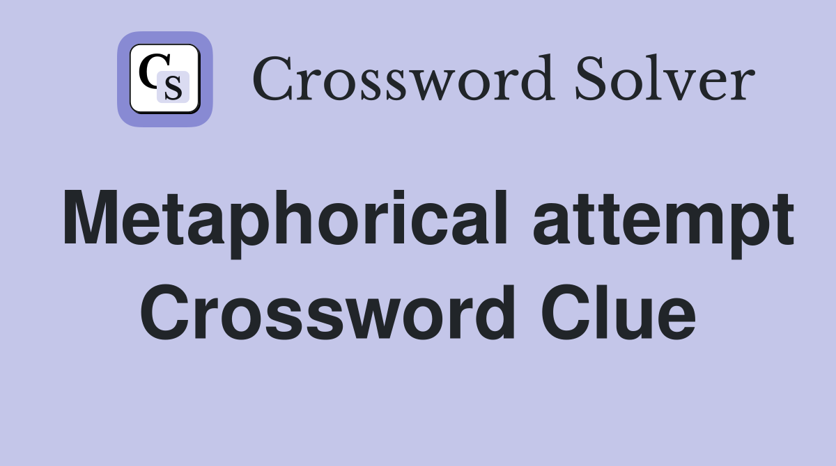 Metaphorical attempt Crossword Clue