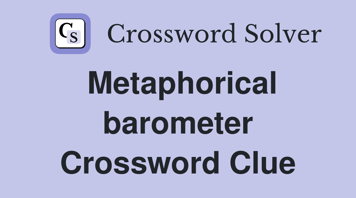 Metaphorical barometer Crossword Clue