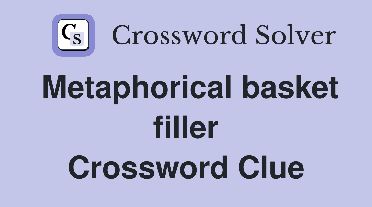 Metaphorical basket filler Crossword Clue