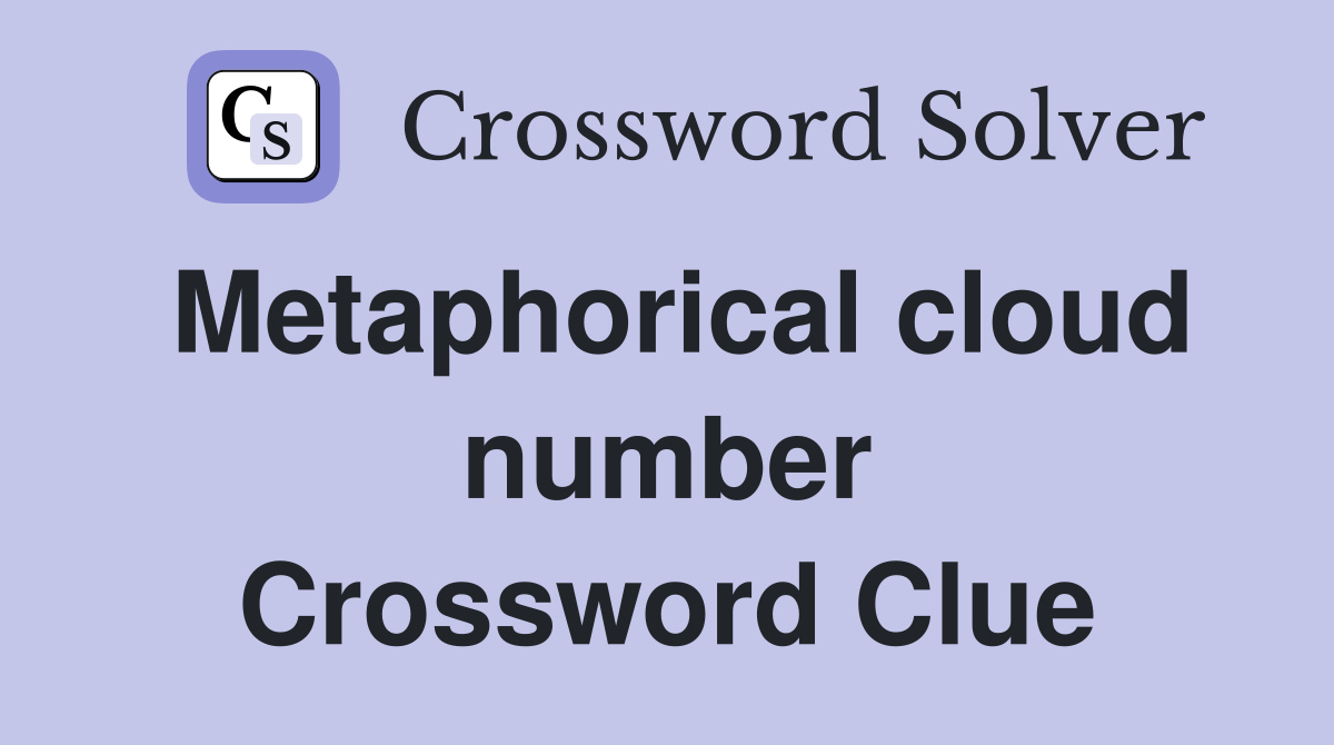 Metaphorical cloud number Crossword Clue