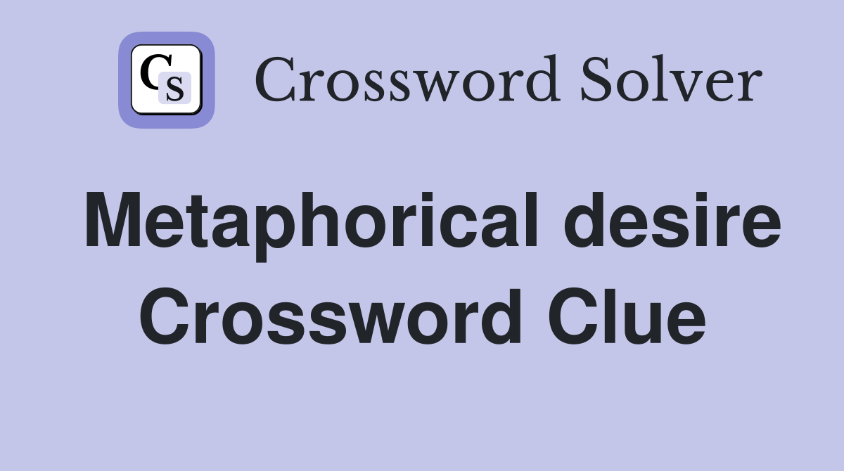 Metaphorical desire Crossword Clue