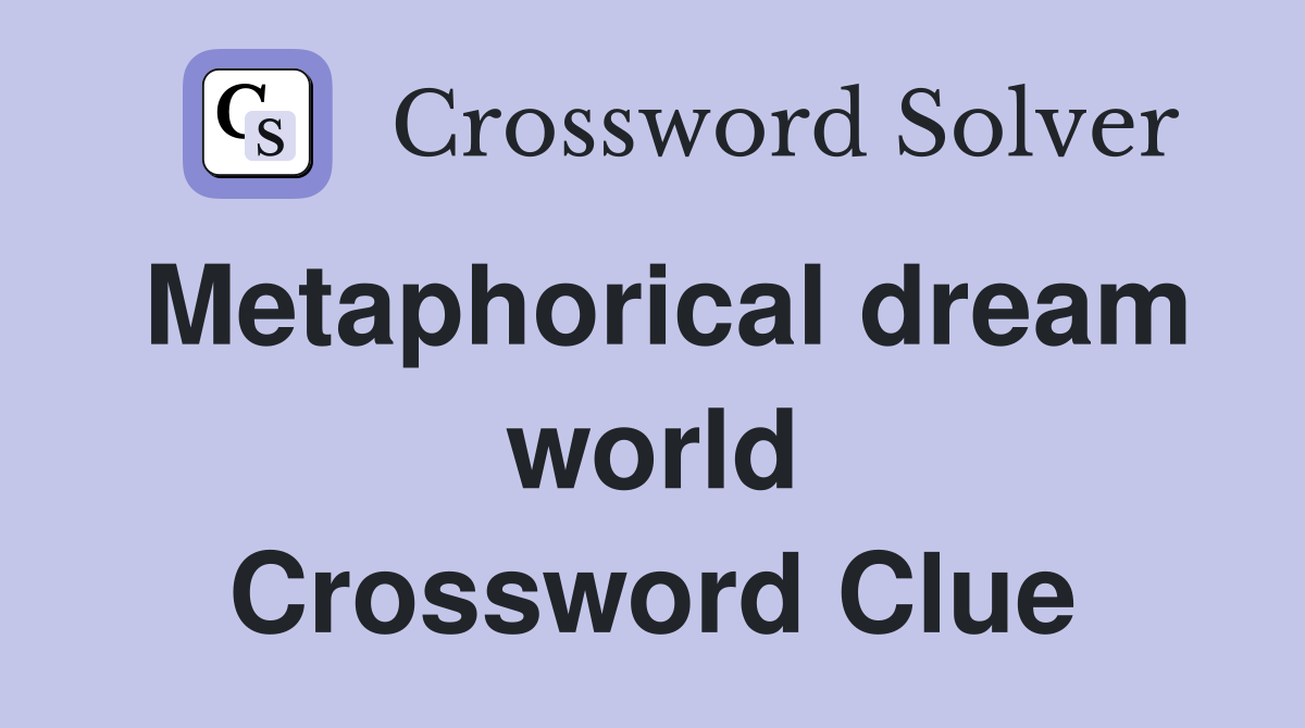 Metaphorical dream world Crossword Clue