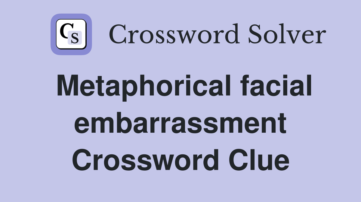 Metaphorical facial embarrassment Crossword Clue