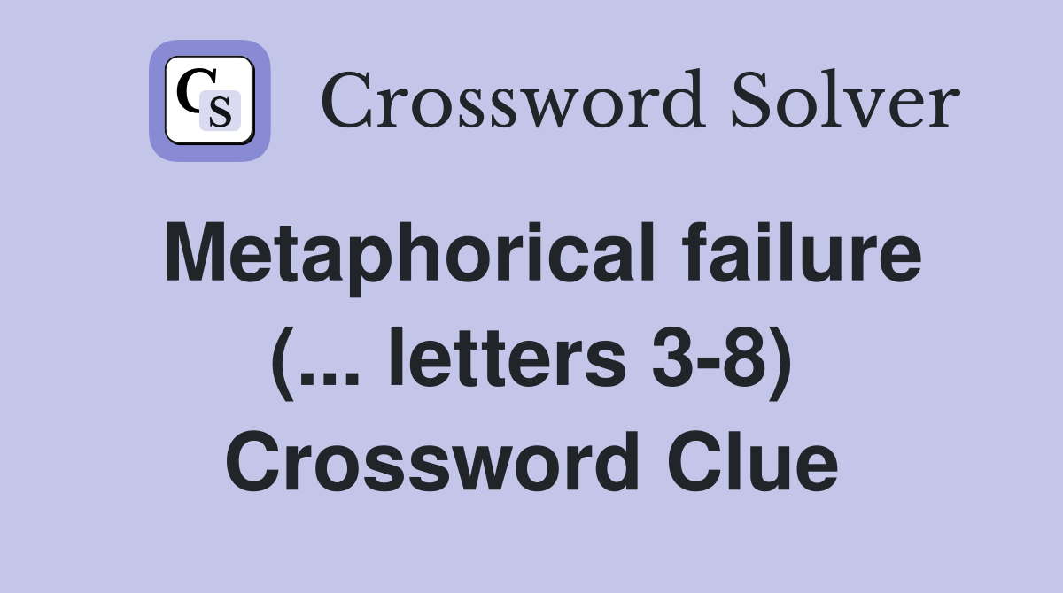 Metaphorical failure (... letters 3-8) Crossword Clue