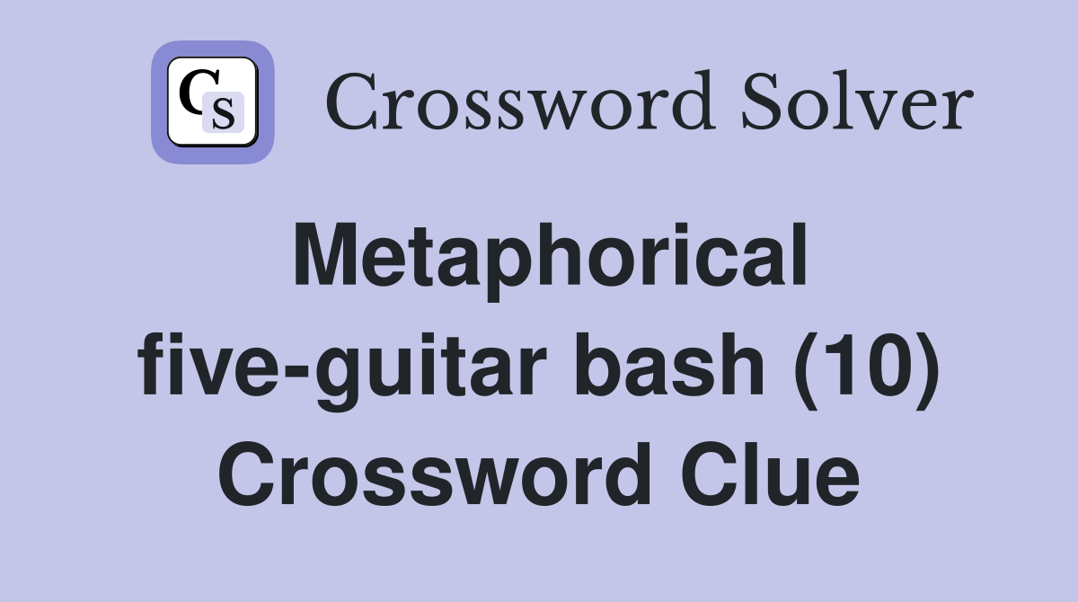 Metaphorical five-guitar bash (10) Crossword Clue