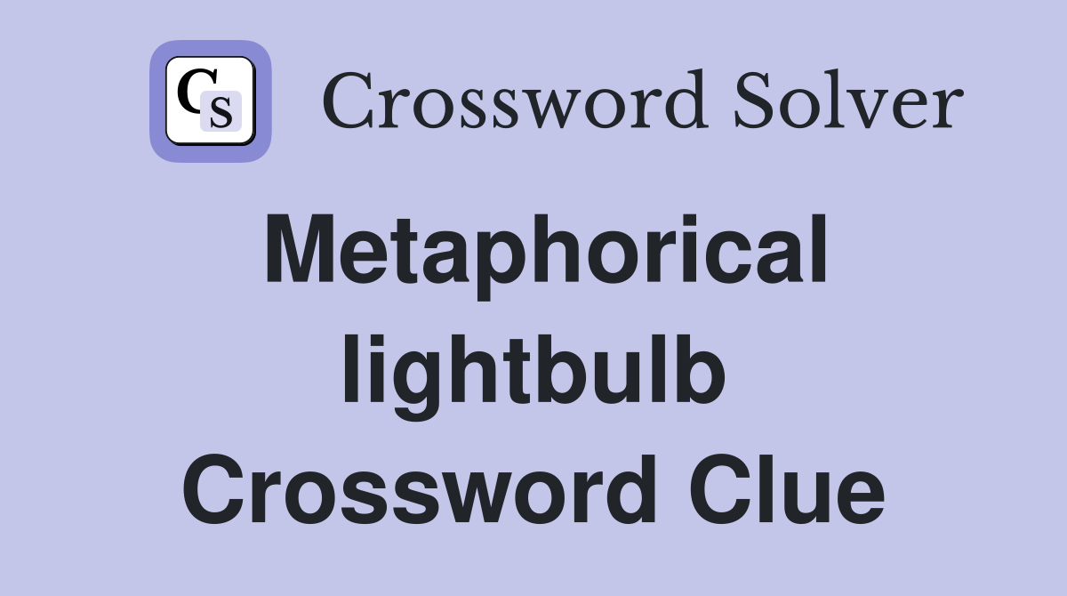 Metaphorical lightbulb Crossword Clue