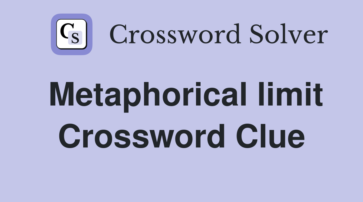 Metaphorical limit Crossword Clue