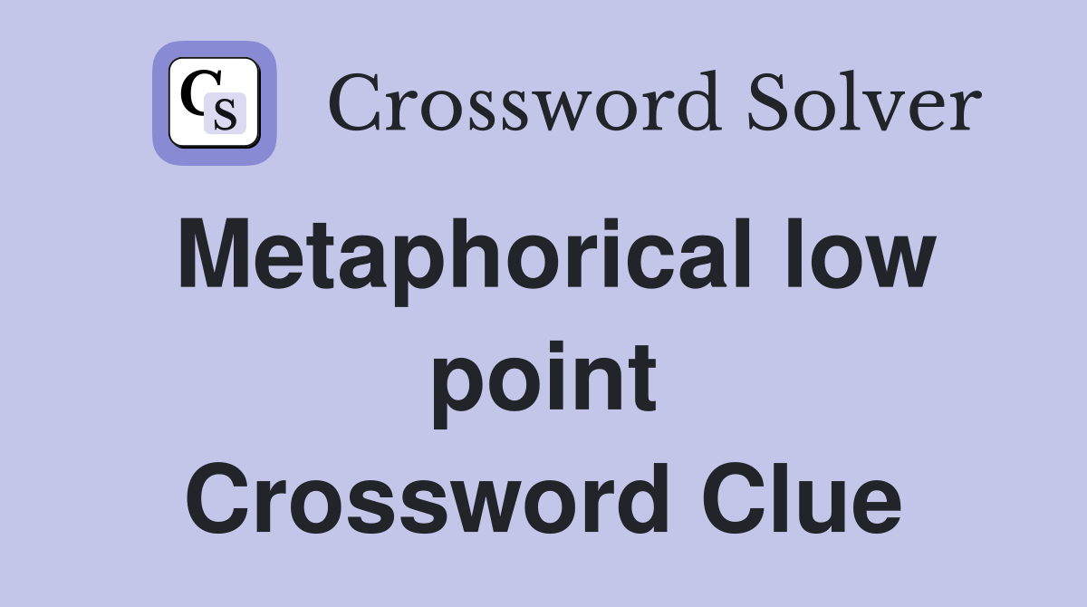 Metaphorical low point Crossword Clue