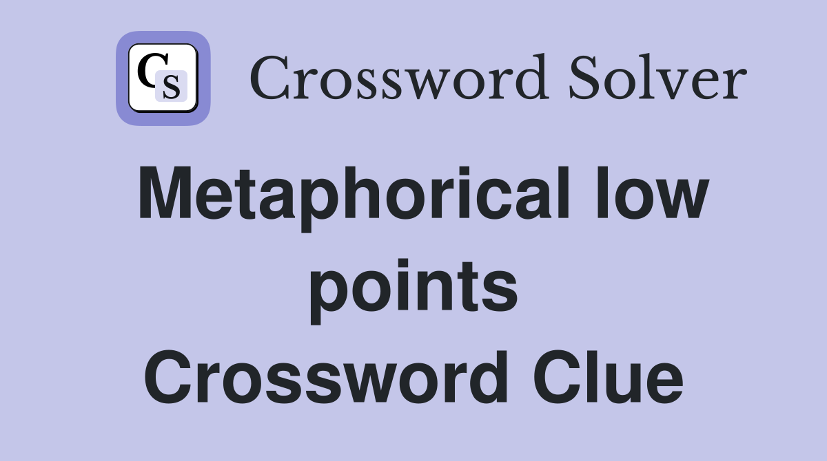 Metaphorical low points Crossword Clue