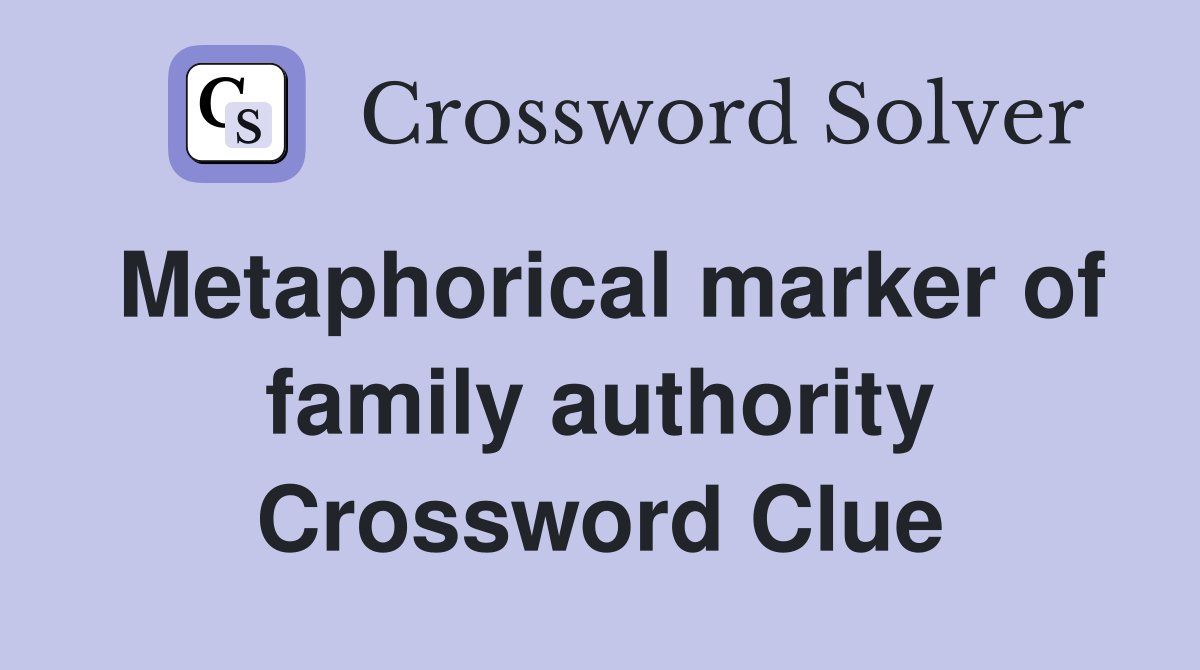 Metaphorical marker of family authority Crossword Clue