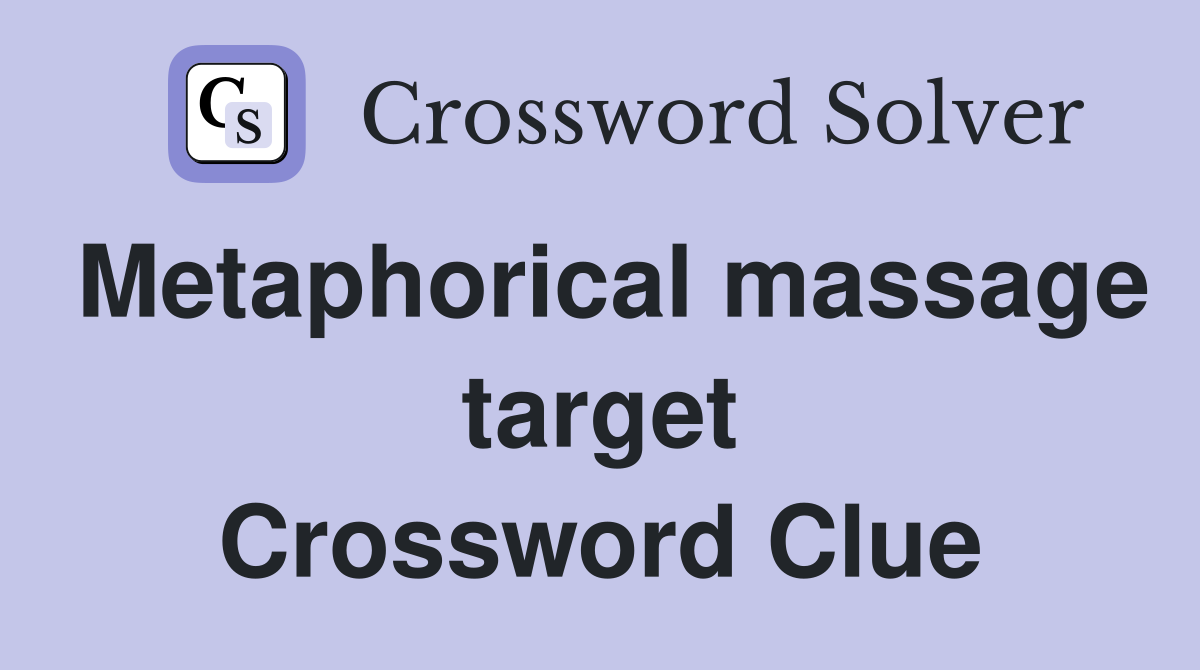 Metaphorical massage target Crossword Clue
