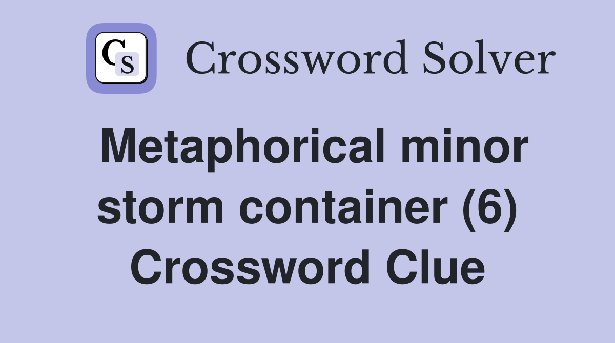 Metaphorical minor storm container (6) Crossword Clue