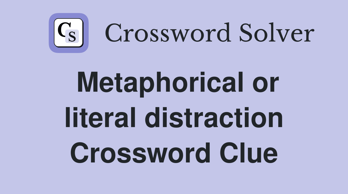 Metaphorical or literal distraction Crossword Clue