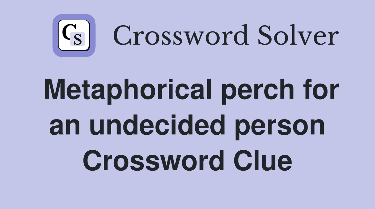Metaphorical perch for an undecided person Crossword Clue
