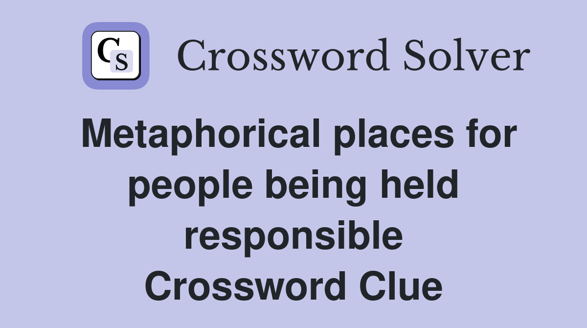 Metaphorical places for people being held responsible Crossword Clue