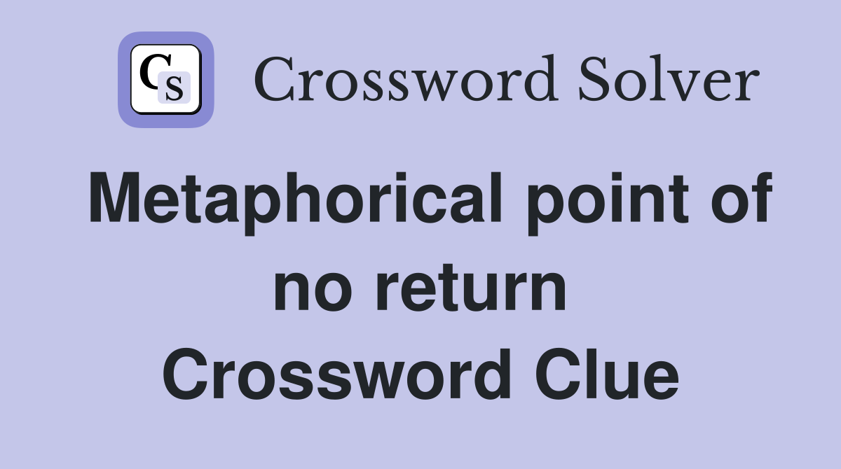 Metaphorical point of no return Crossword Clue