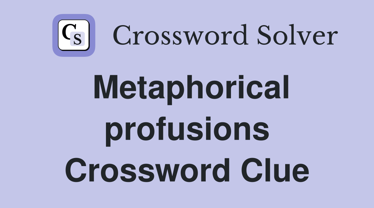 Metaphorical profusions Crossword Clue
