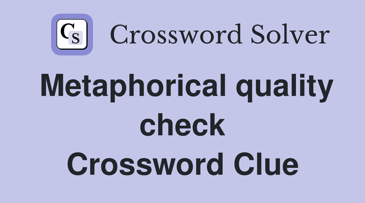 Metaphorical quality check Crossword Clue