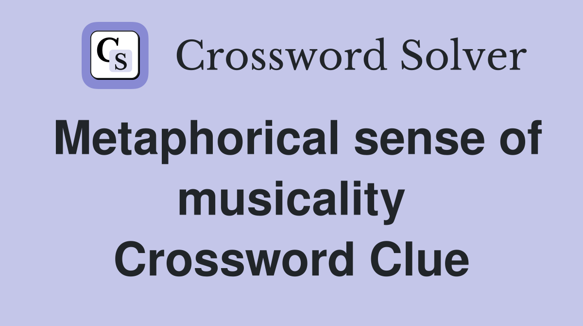 Metaphorical sense of musicality Crossword Clue
