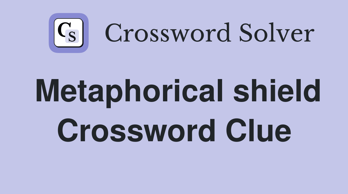Metaphorical shield Crossword Clue