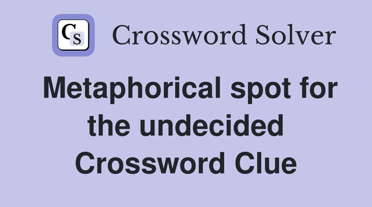 Metaphorical spot for the undecided Crossword Clue