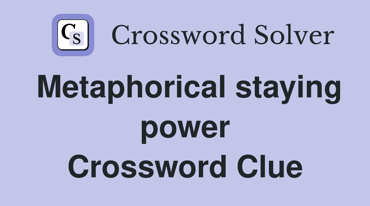 Metaphorical staying power Crossword Clue