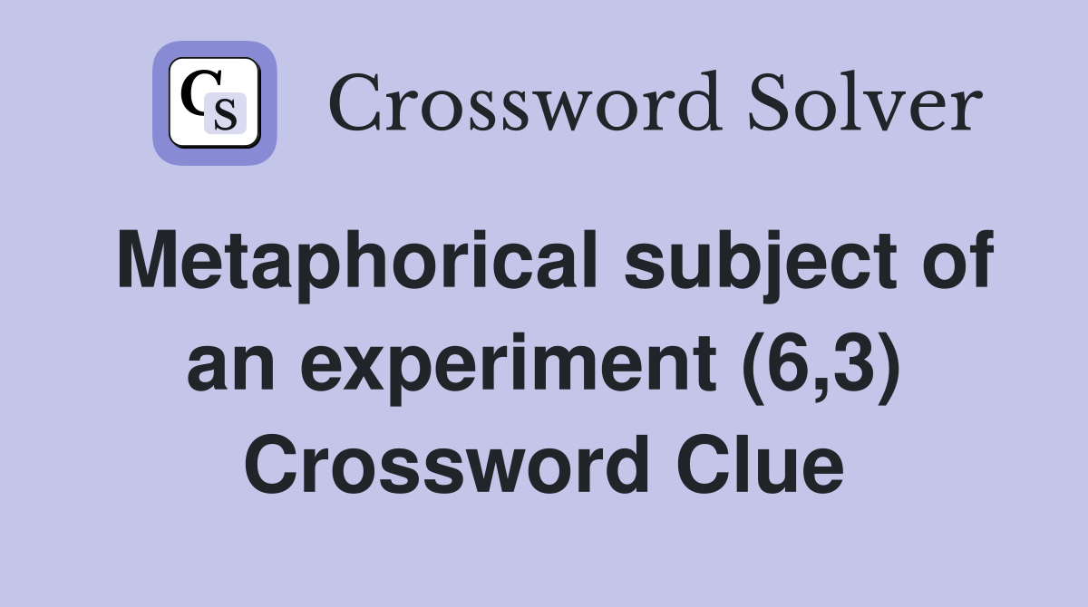 Metaphorical subject of an experiment (6,3) Crossword Clue