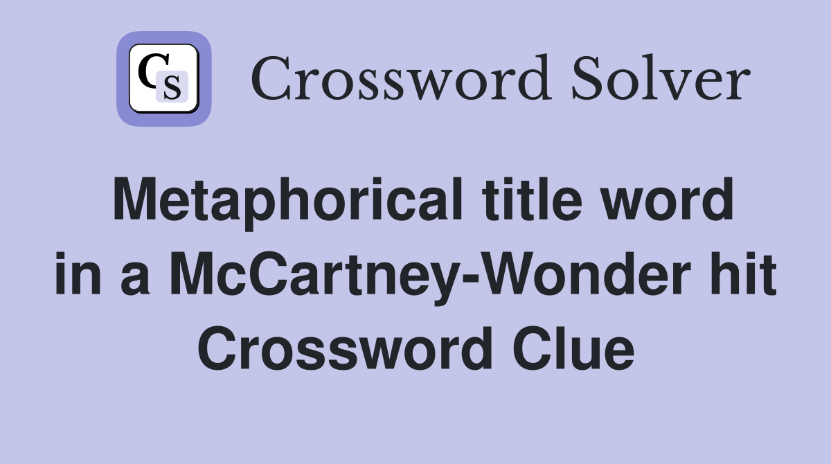 Metaphorical title word in a McCartney-Wonder hit Crossword Clue