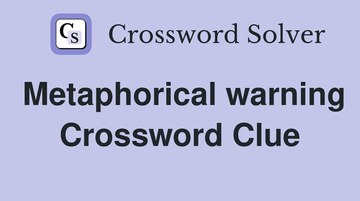 Metaphorical warning Crossword Clue