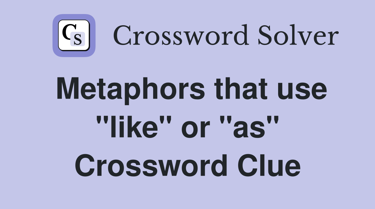 Metaphors that use "like" or "as" Crossword Clue
