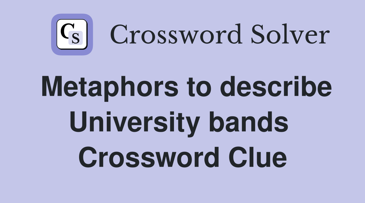 Metaphors to describe University bands  Crossword Clue