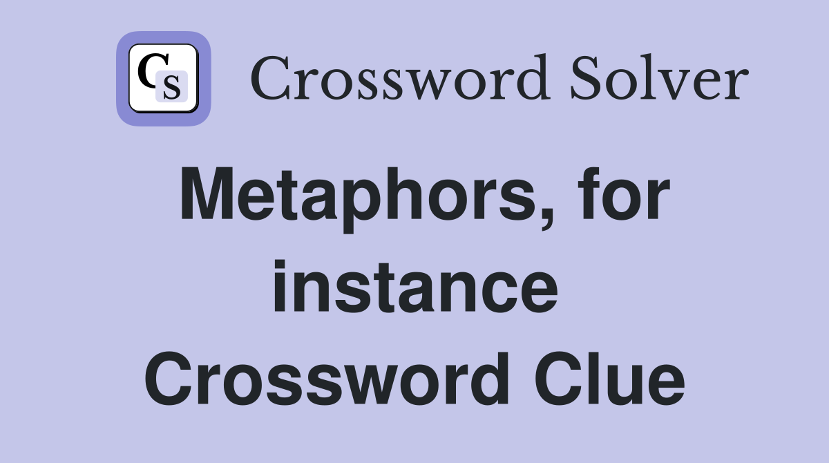 Metaphors, for instance Crossword Clue