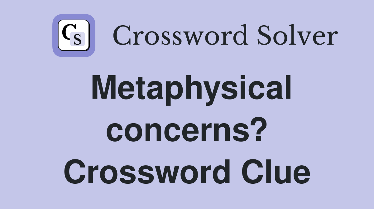 Metaphysical concerns? Crossword Clue