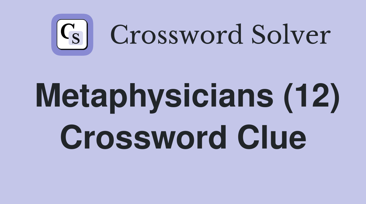 Metaphysicians (12) Crossword Clue