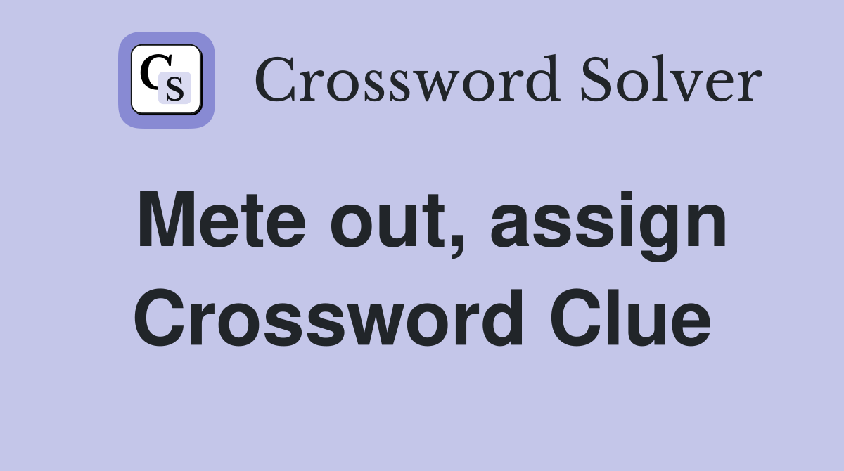 Mete out, assign Crossword Clue