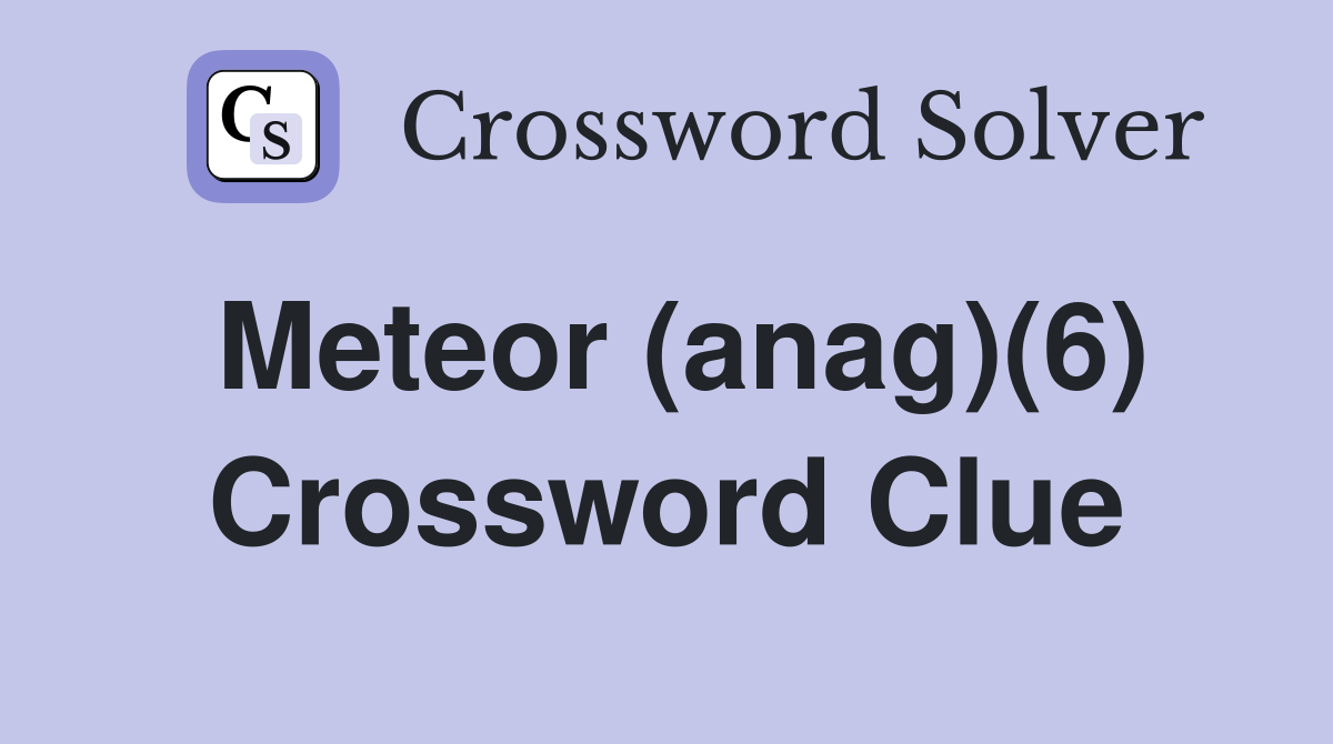 Meteor (anag)(6) Crossword Clue