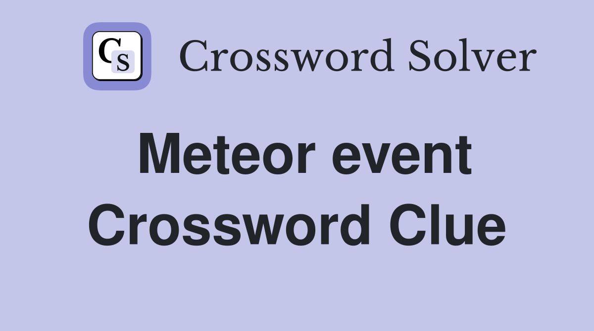 Meteor event Crossword Clue