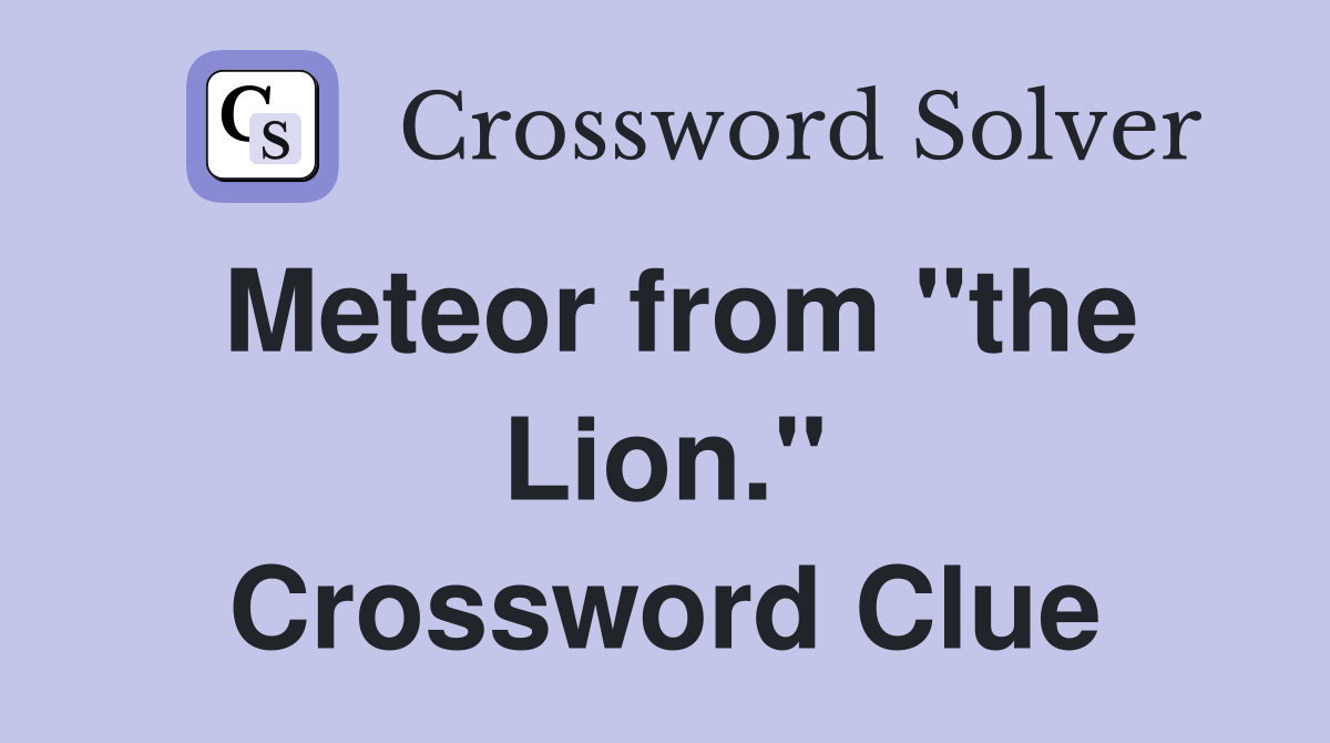Meteor from "the Lion." Crossword Clue