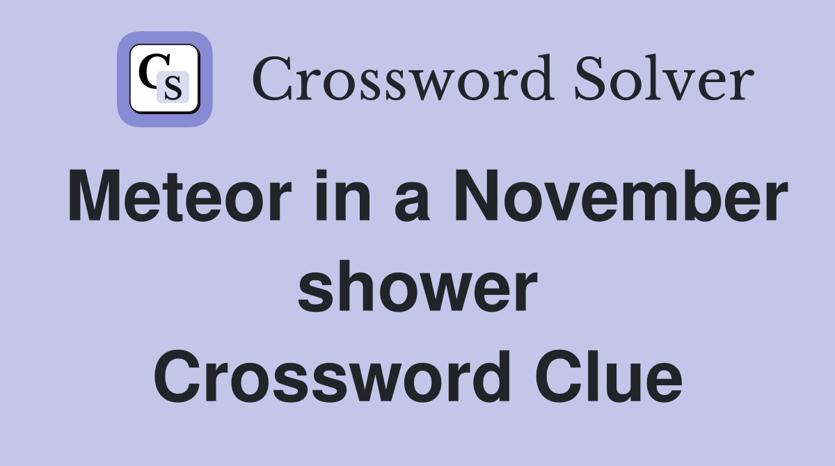 Meteor in a November shower Crossword Clue