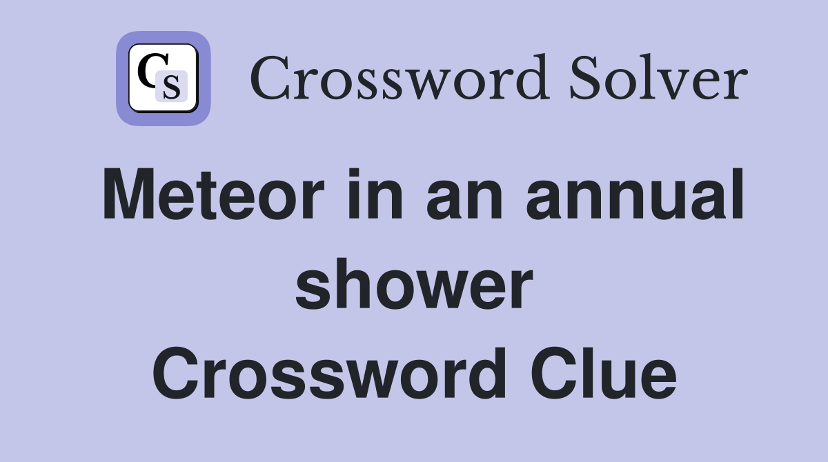 Meteor in an annual shower Crossword Clue