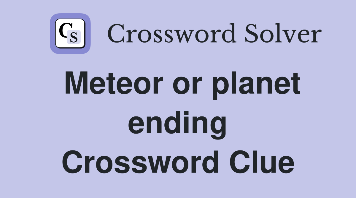 Meteor or planet ending Crossword Clue